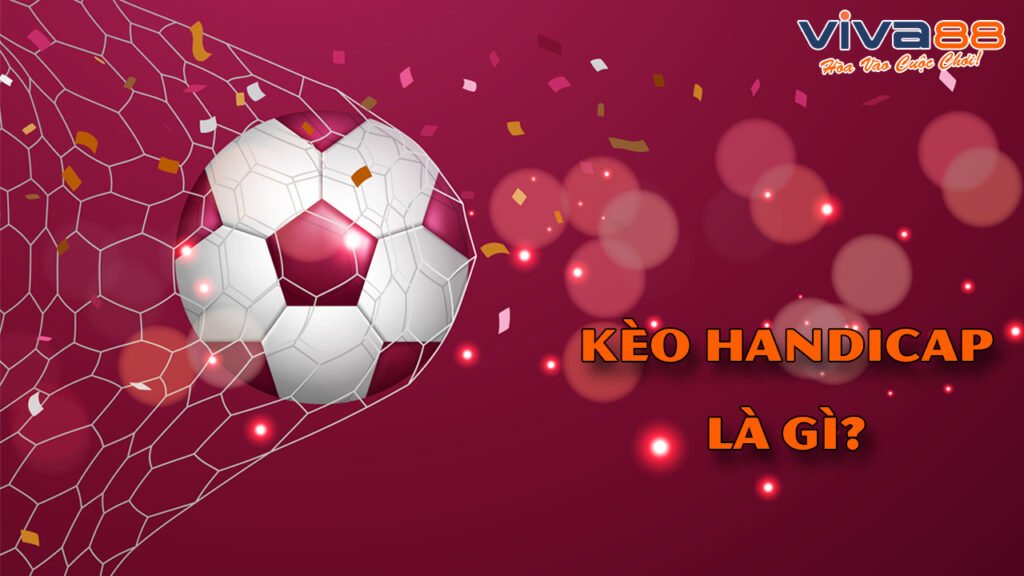 Kèo Handicap là gì